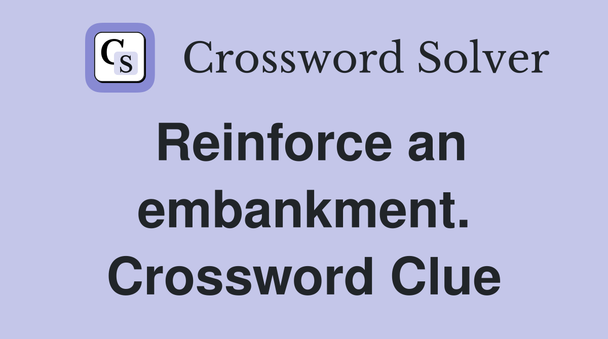 Reinforce an embankment. Crossword Clue