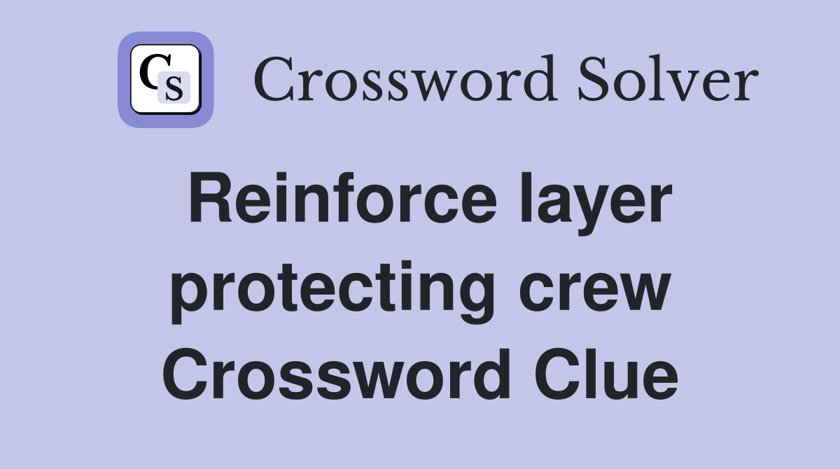 Reinforce layer protecting crew Crossword Clue