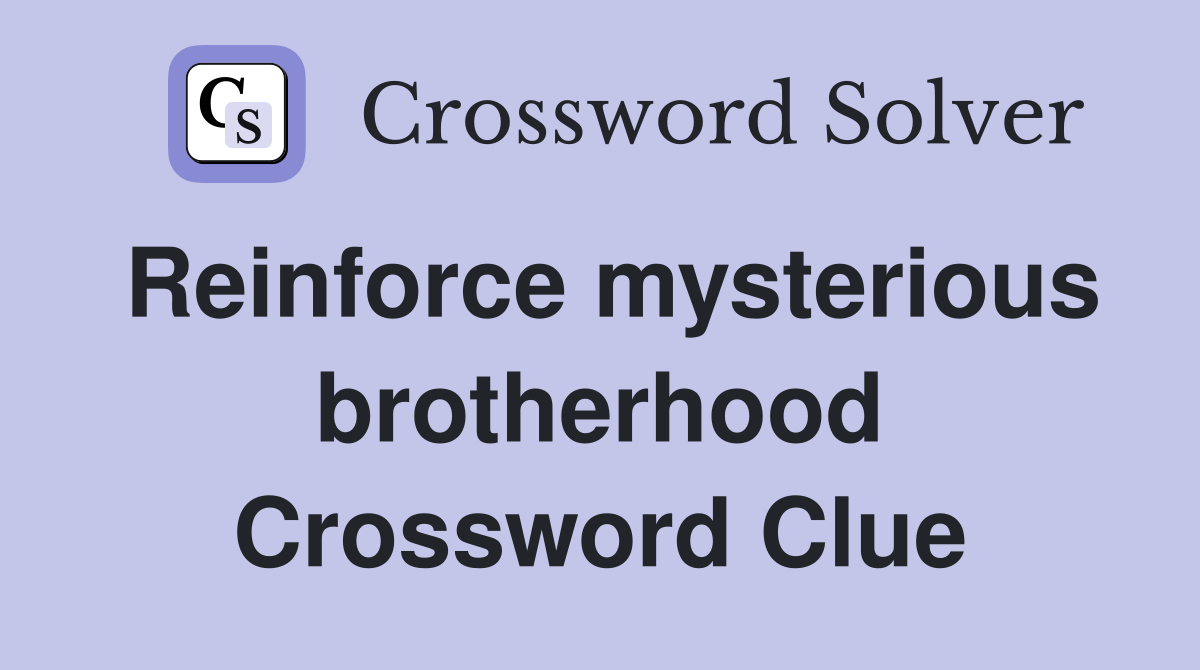 Reinforce mysterious brotherhood Crossword Clue