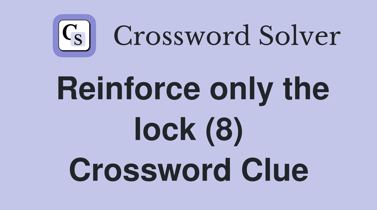 Reinforce only the lock (8) Crossword Clue