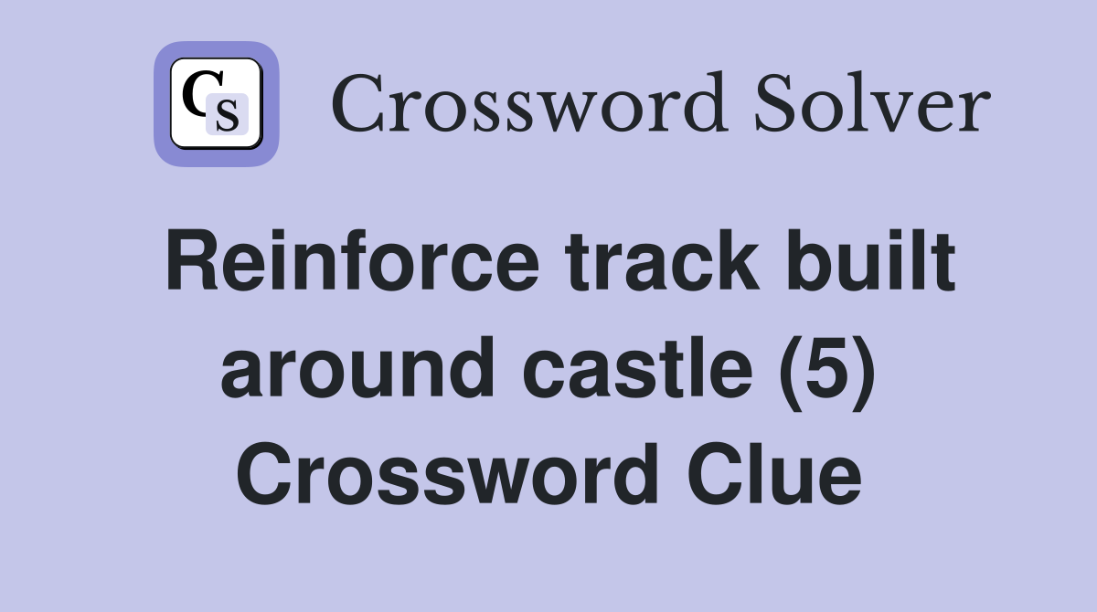 Reinforce track built around castle (5) Crossword Clue