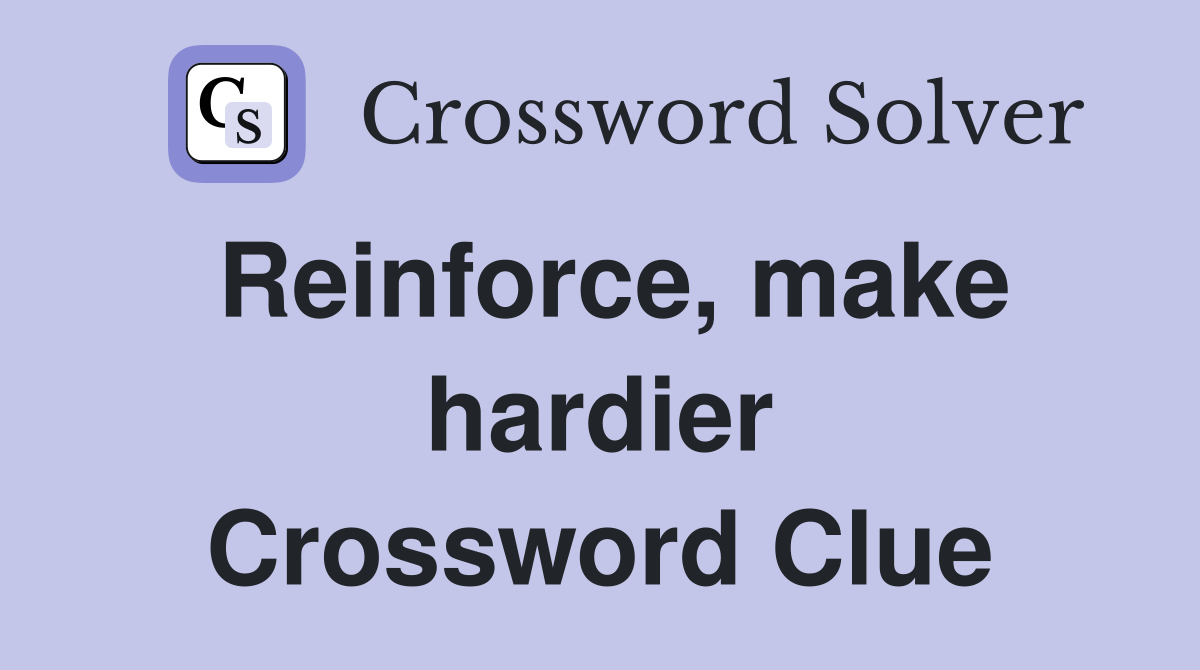 Reinforce, make hardier Crossword Clue