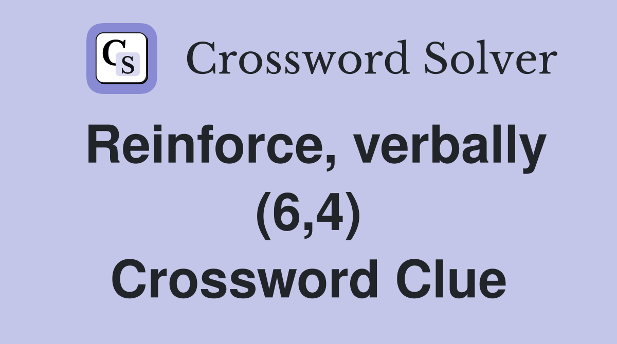 Reinforce, verbally (6,4) Crossword Clue