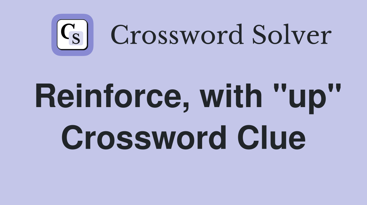 Reinforce, with "up" Crossword Clue