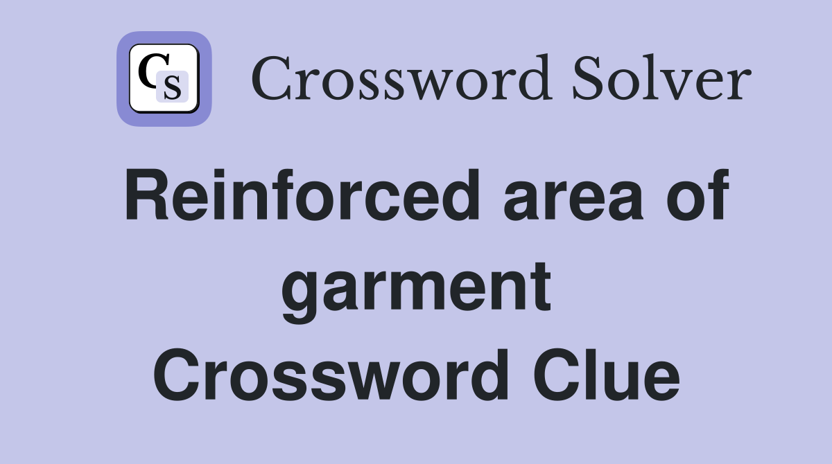 Reinforced area of garment Crossword Clue