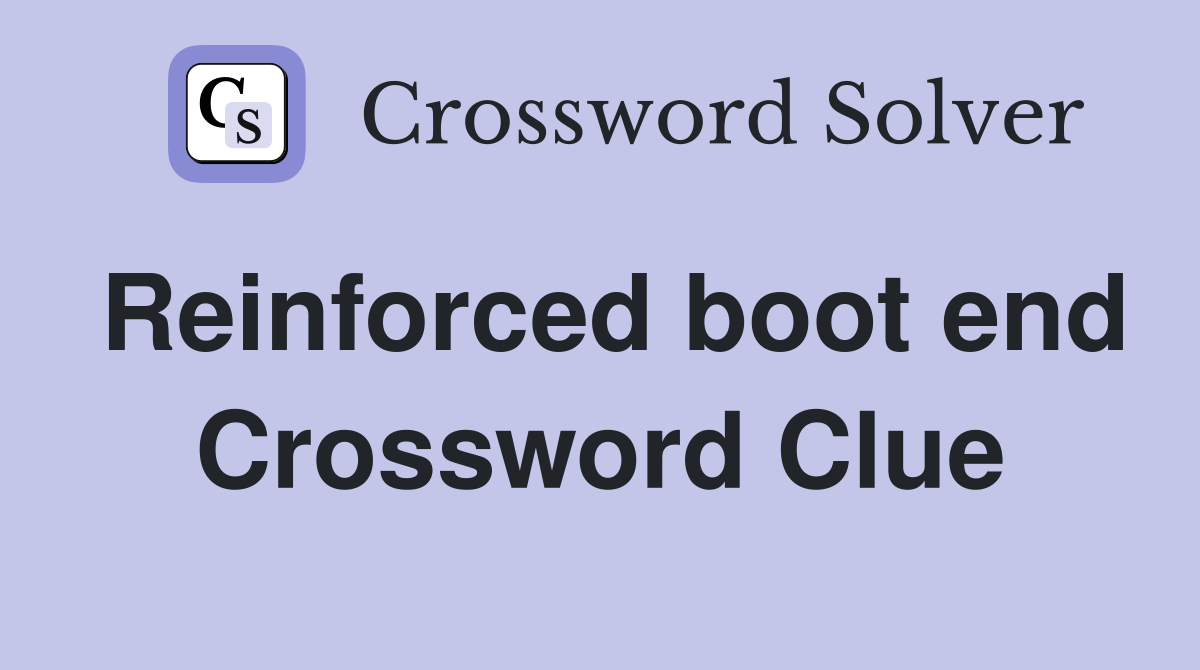 Reinforced boot end Crossword Clue