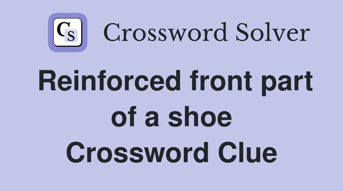 Reinforced front part of a shoe Crossword Clue