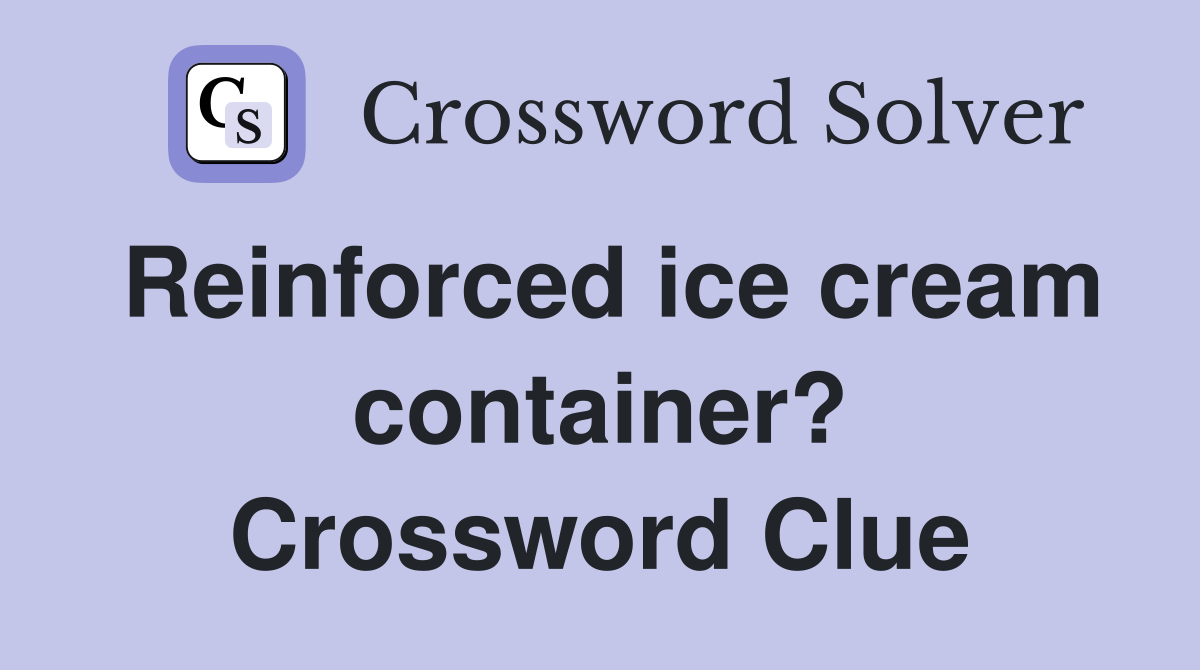 Reinforced ice cream container? Crossword Clue