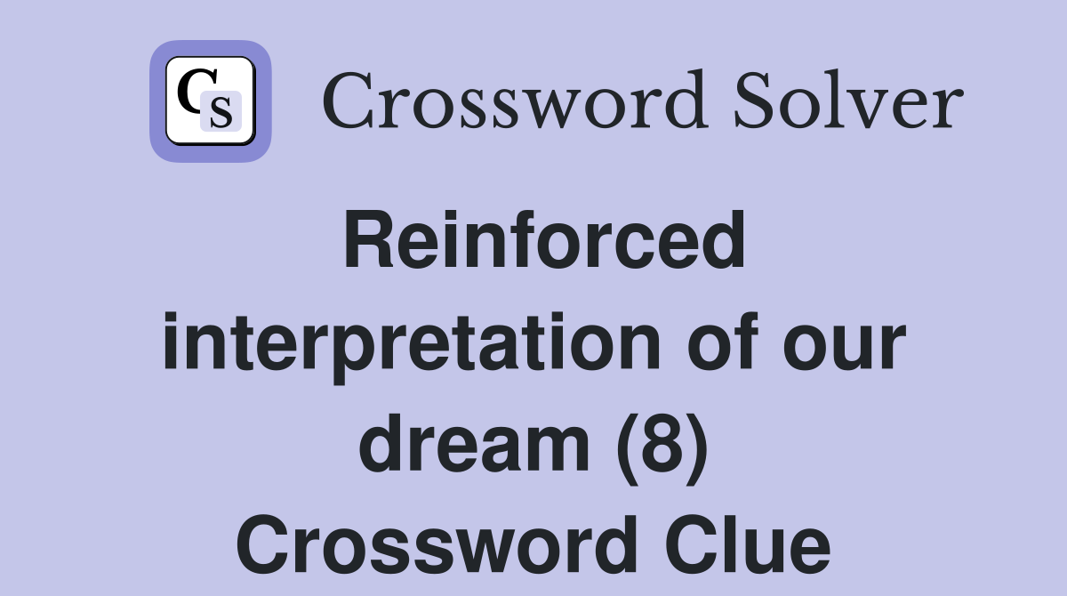 Reinforced interpretation of our dream (8) Crossword Clue