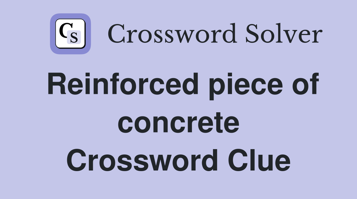 Reinforced piece of concrete Crossword Clue