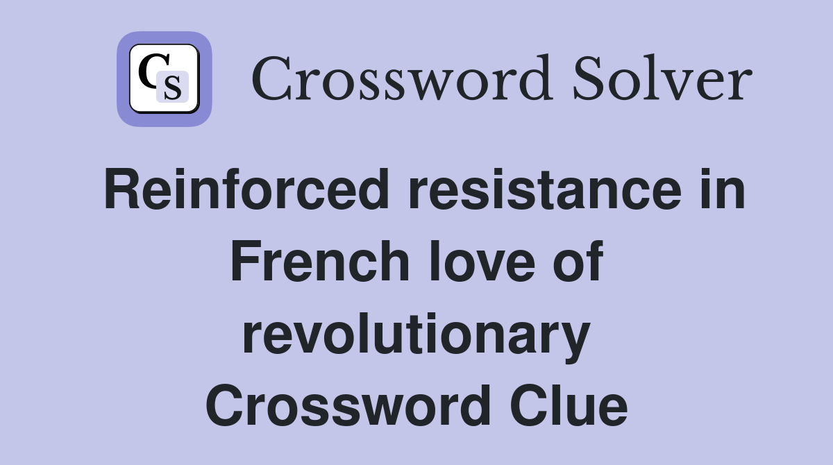 Reinforced resistance in French love of revolutionary Crossword Clue