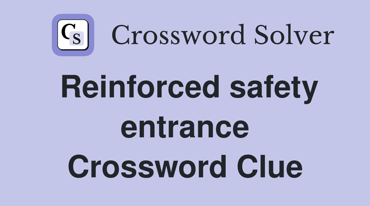 Reinforced safety entrance Crossword Clue