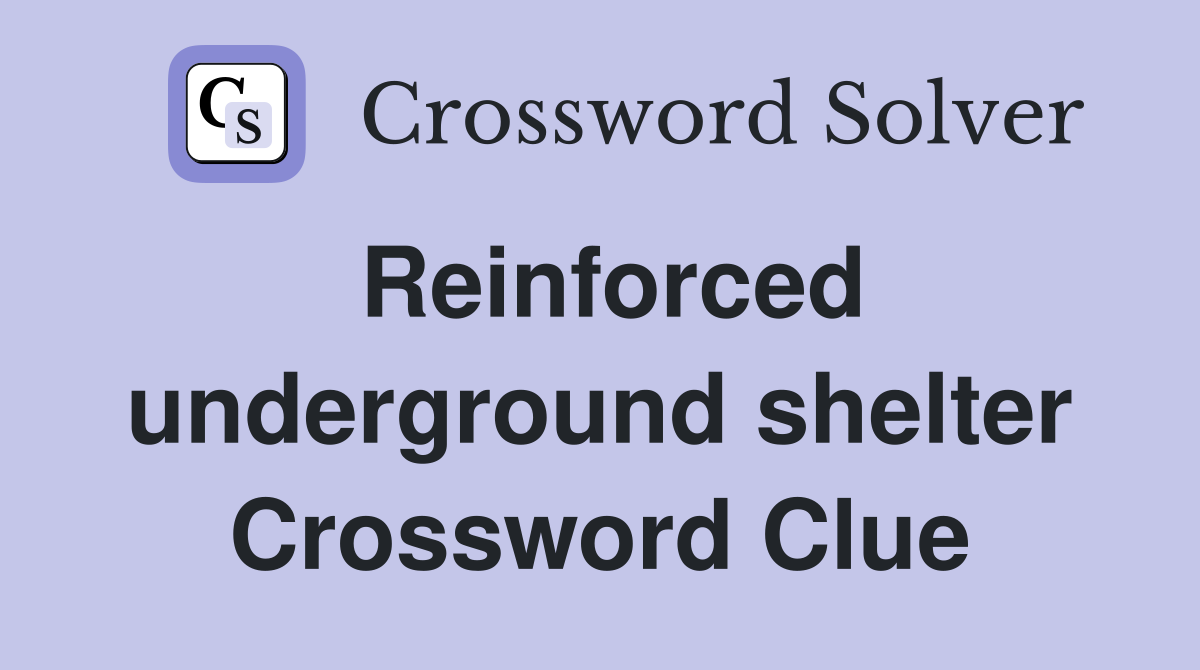 Reinforced underground shelter Crossword Clue