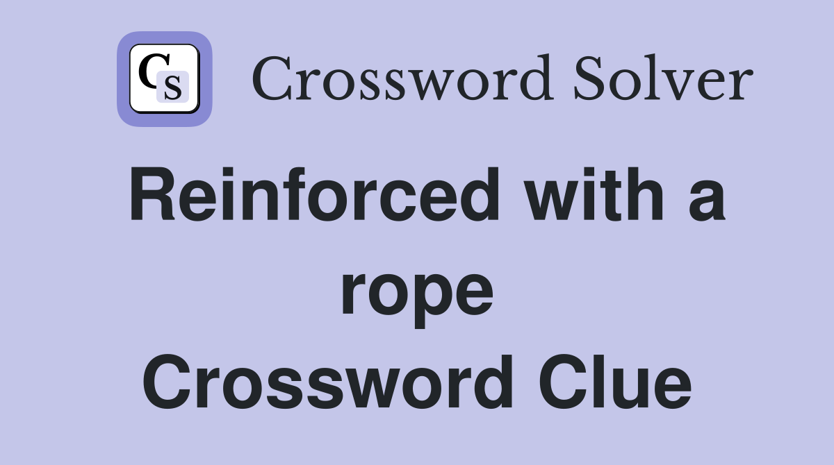 Reinforced with a rope Crossword Clue