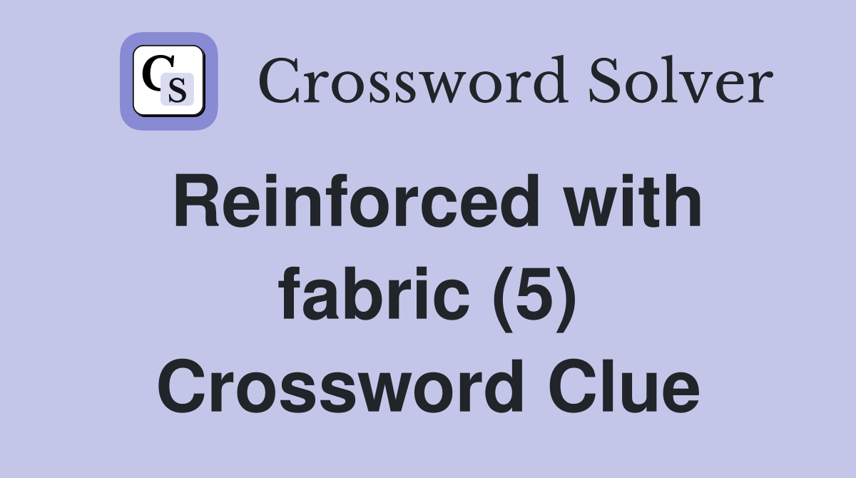Reinforced with fabric (5) Crossword Clue
