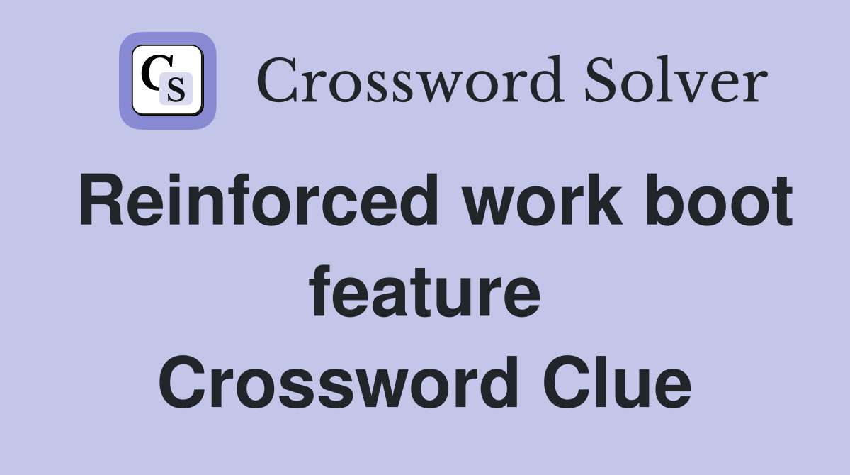 Reinforced work boot feature Crossword Clue