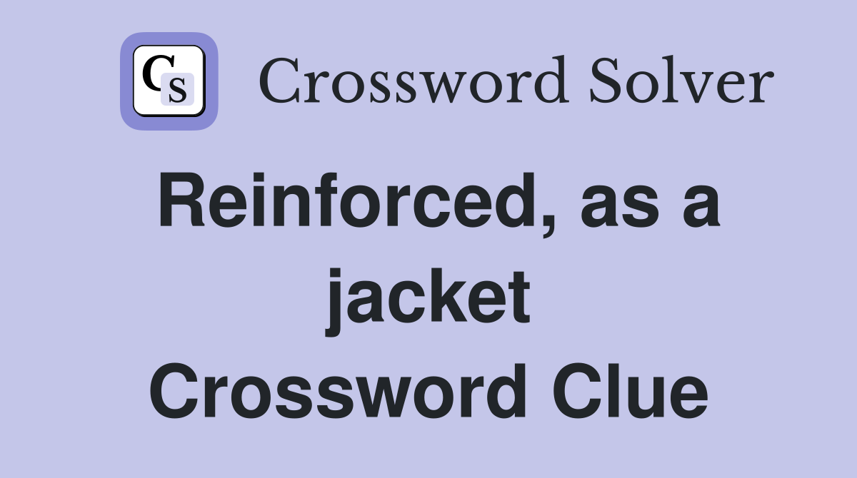Reinforced, as a jacket Crossword Clue