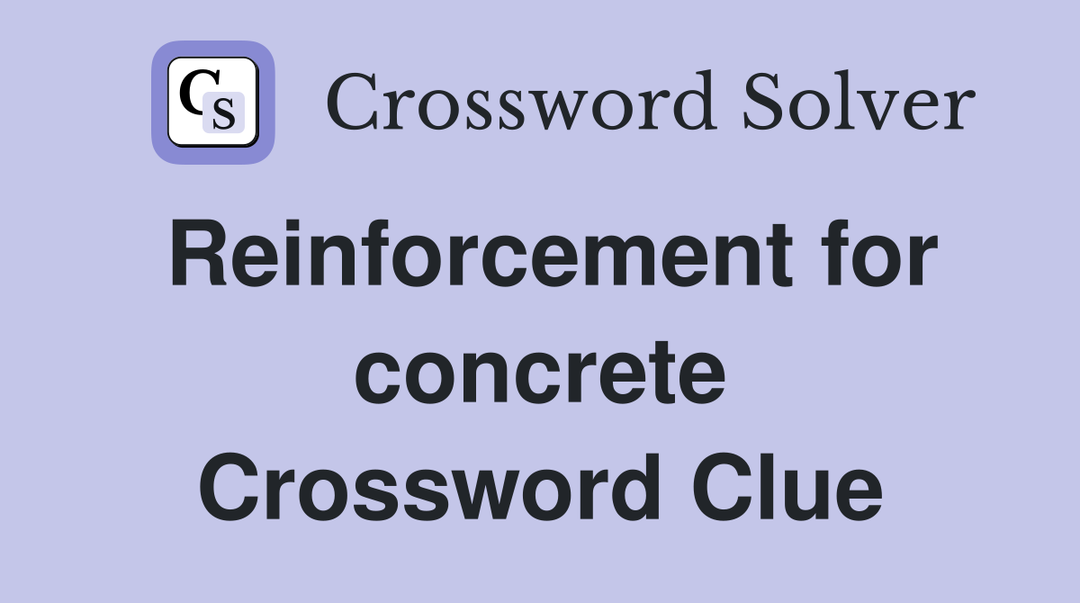 Reinforcement for concrete Crossword Clue