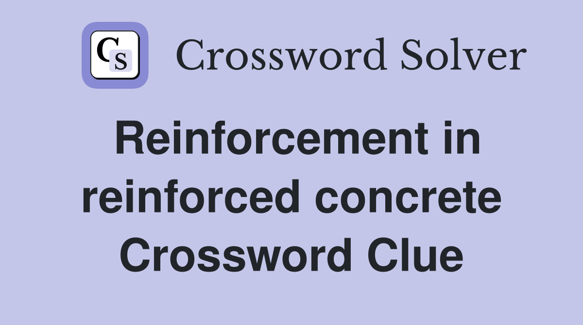Reinforcement in reinforced concrete Crossword Clue