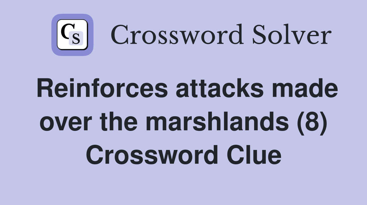 Reinforces attacks made over the marshlands (8) Crossword Clue