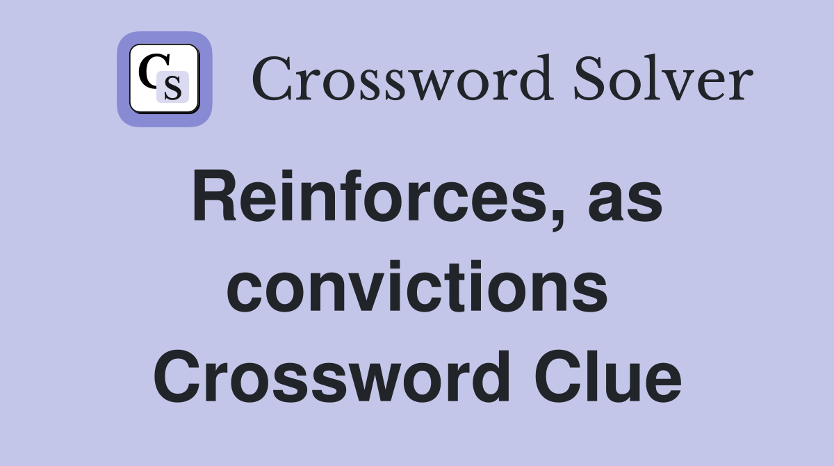 Reinforces, as convictions Crossword Clue