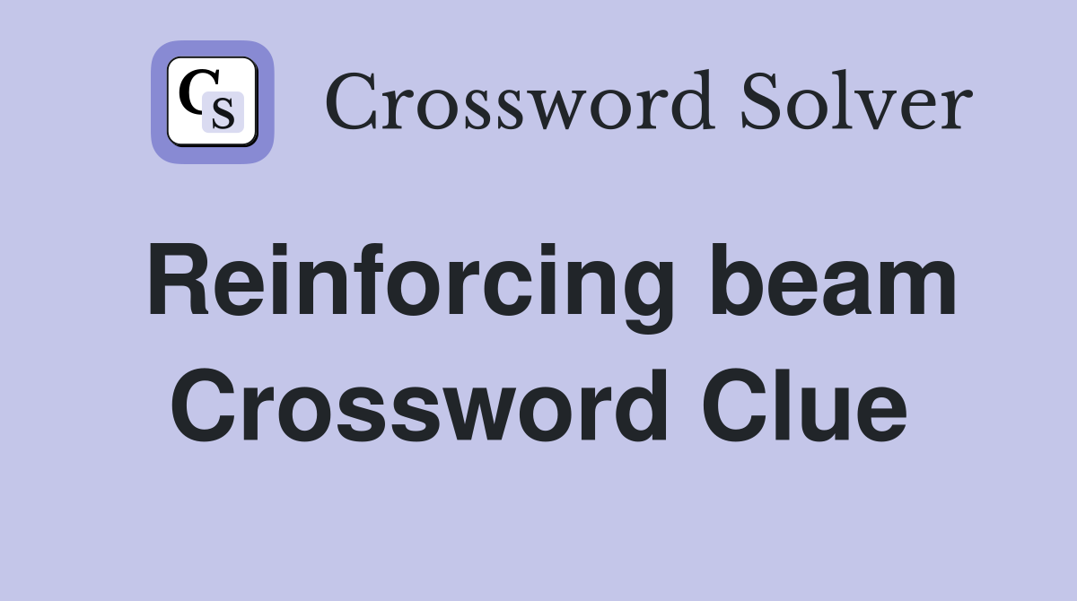 Reinforcing beam Crossword Clue