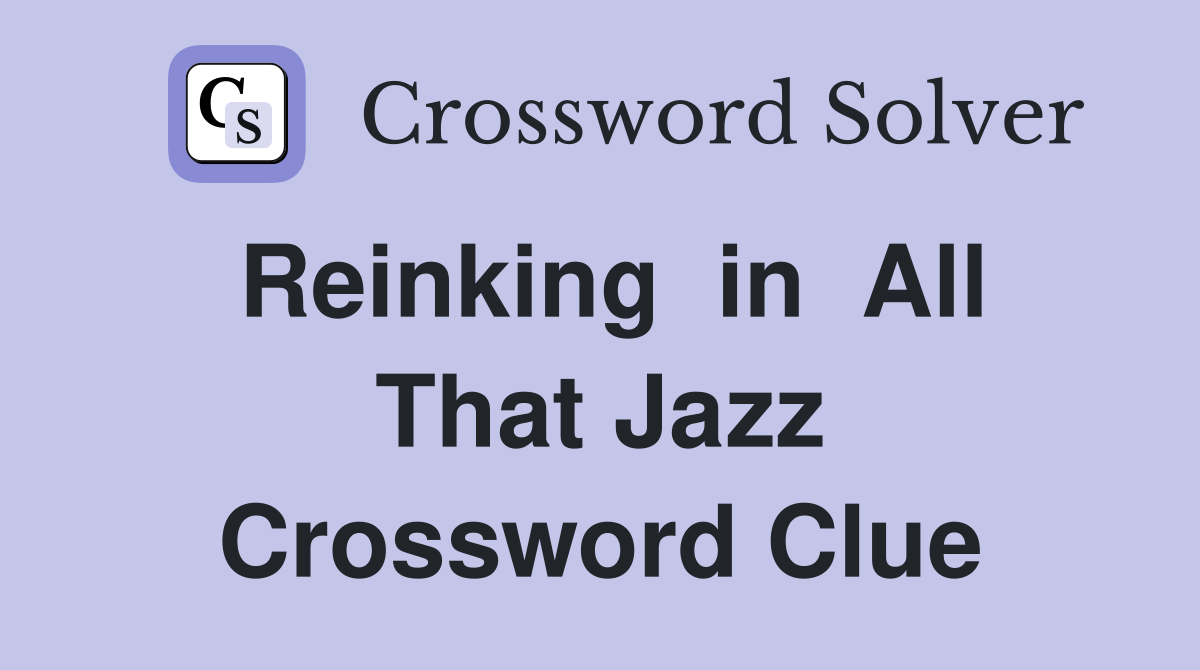 Reinking  in  All That Jazz Crossword Clue