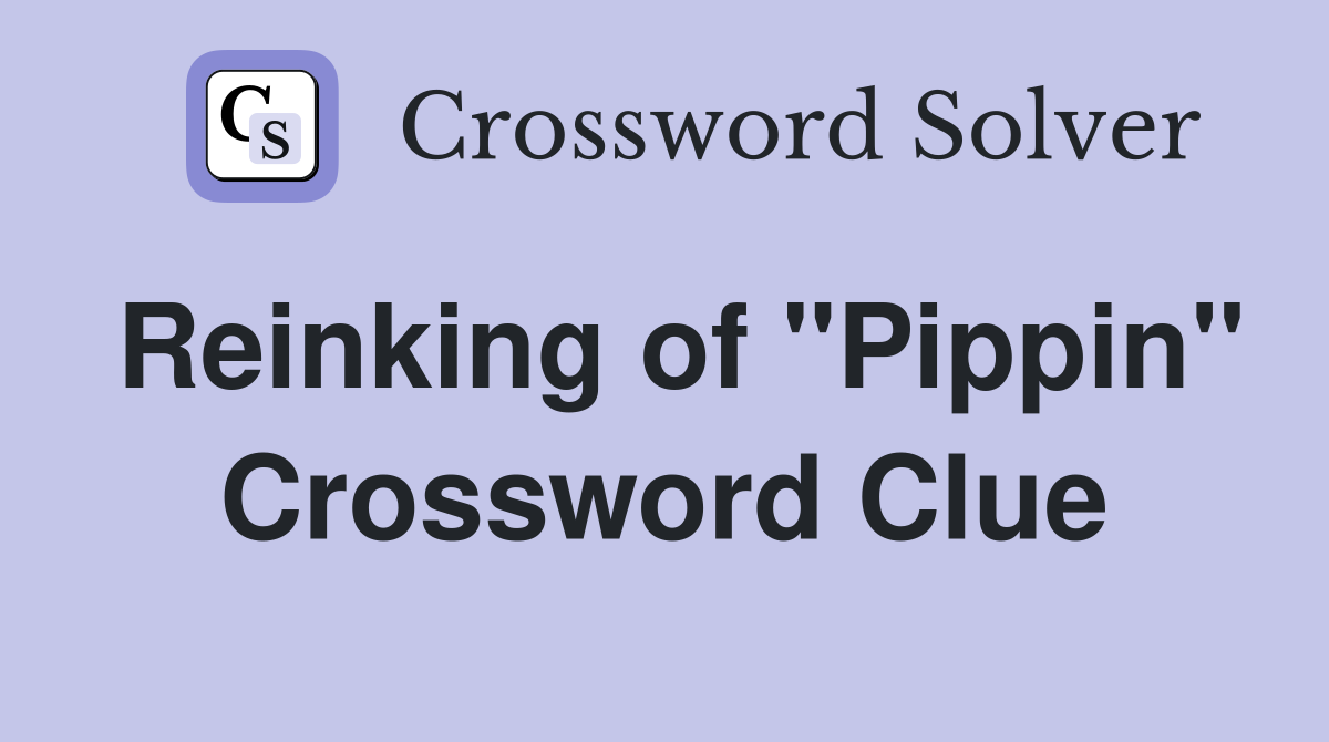 Reinking of "Pippin" Crossword Clue