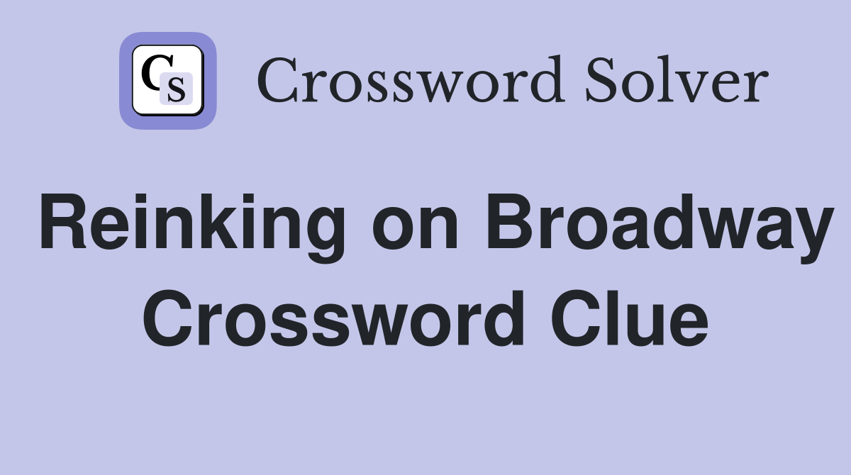 Reinking on Broadway Crossword Clue