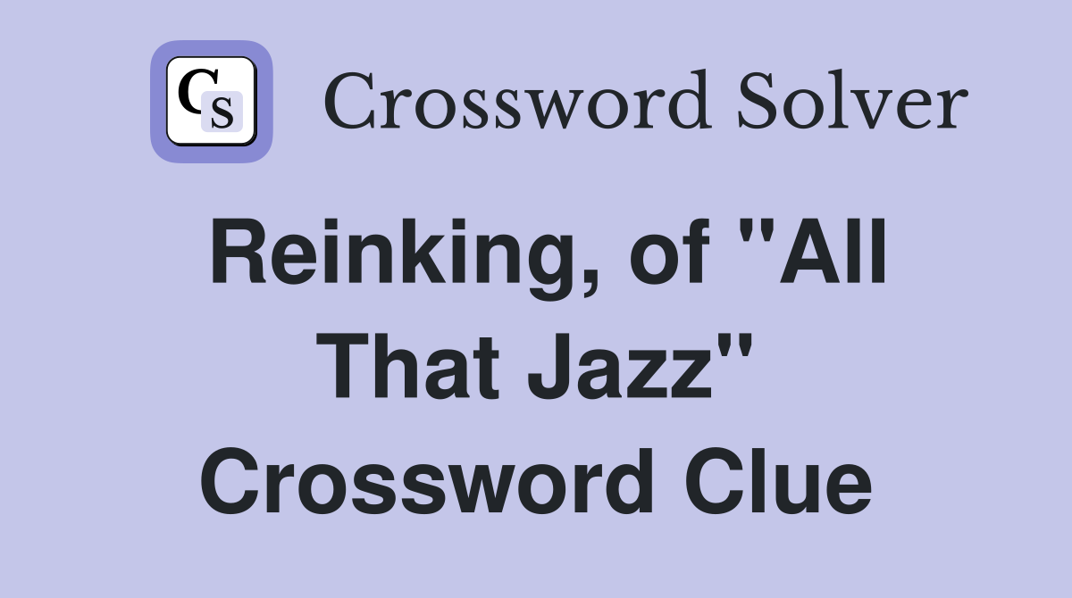 Reinking, of "All That Jazz" Crossword Clue