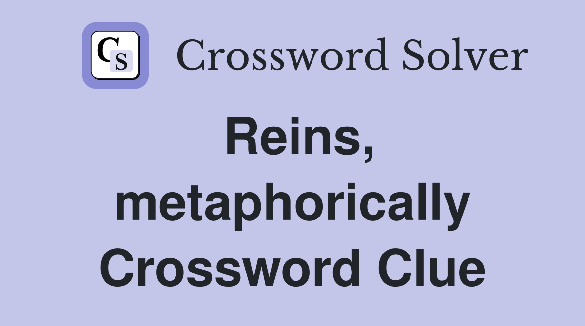Reins, metaphorically Crossword Clue