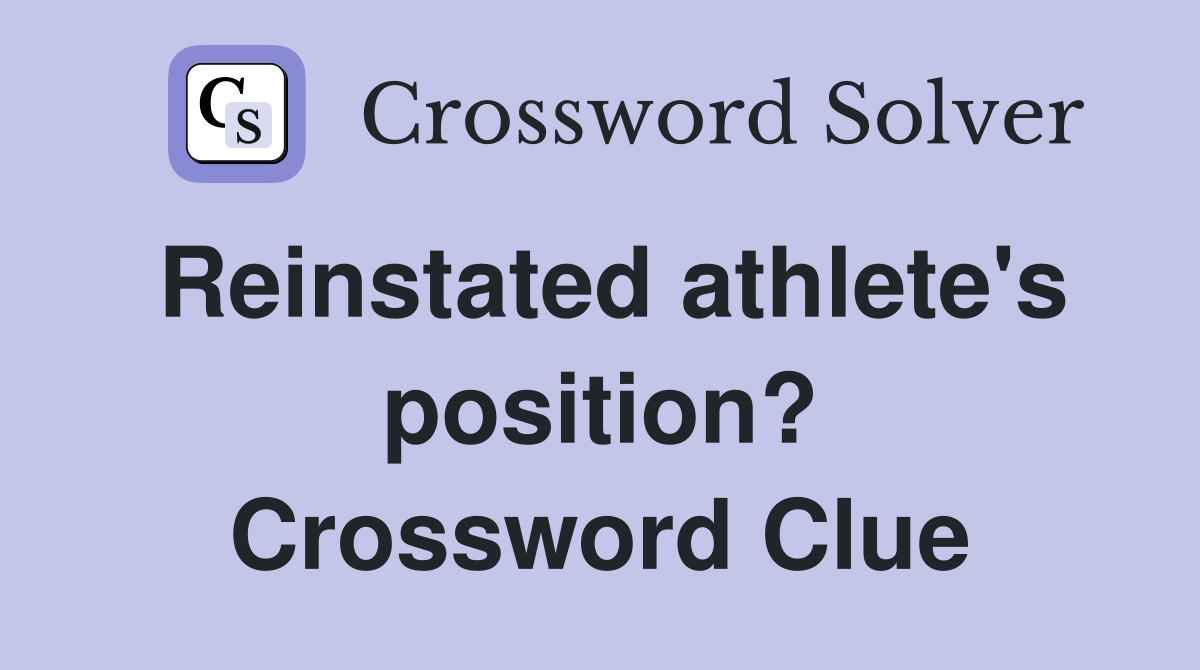 Reinstated athlete's position? Crossword Clue