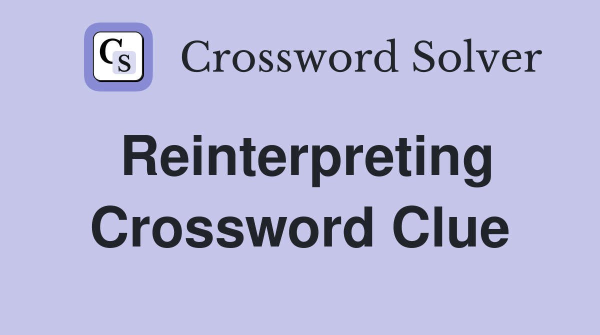 Reinterpreting Crossword Clue
