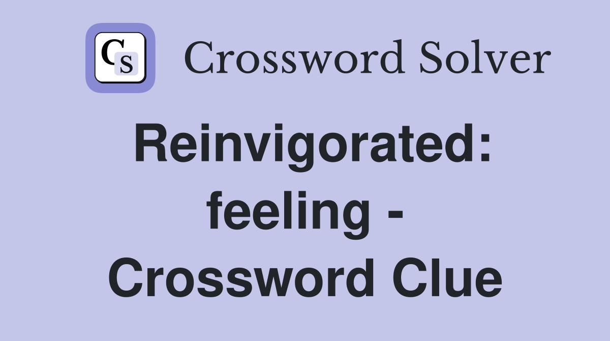 Reinvigorated: feeling - Crossword Clue