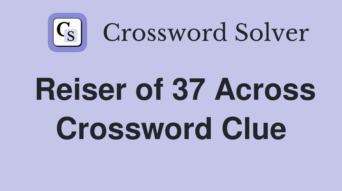 Reiser of 37 Across Crossword Clue