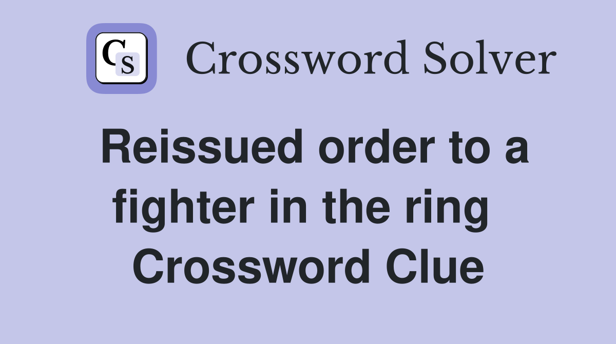 Reissued order to a fighter in the ring  Crossword Clue