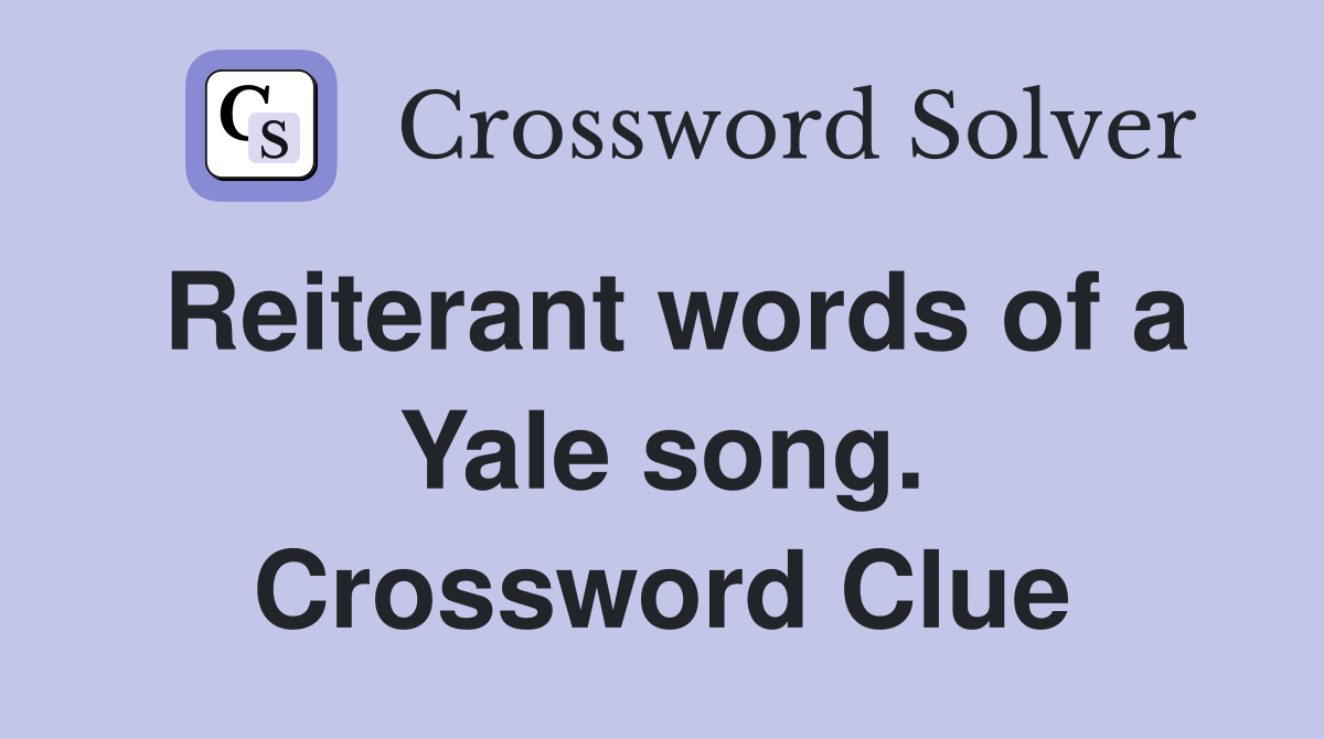 Reiterant words of a Yale song. Crossword Clue