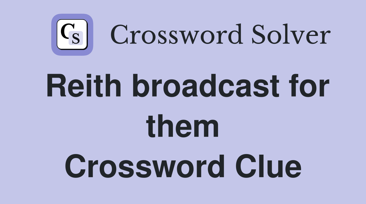 Reith broadcast for them Crossword Clue