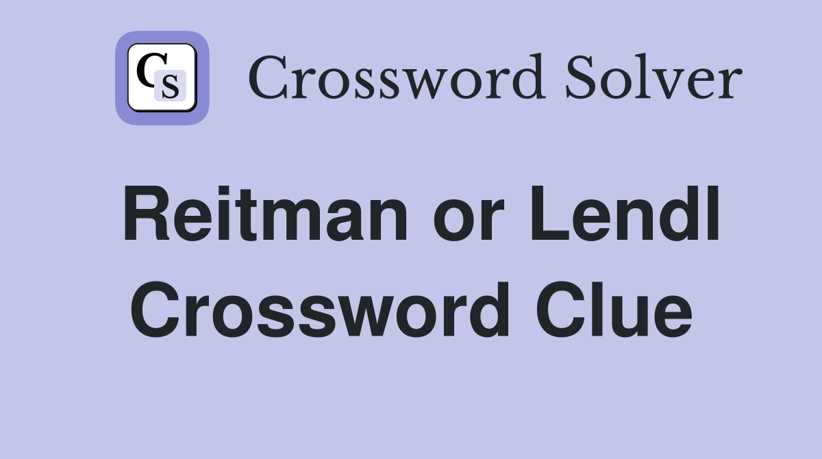 Reitman or Lendl Crossword Clue