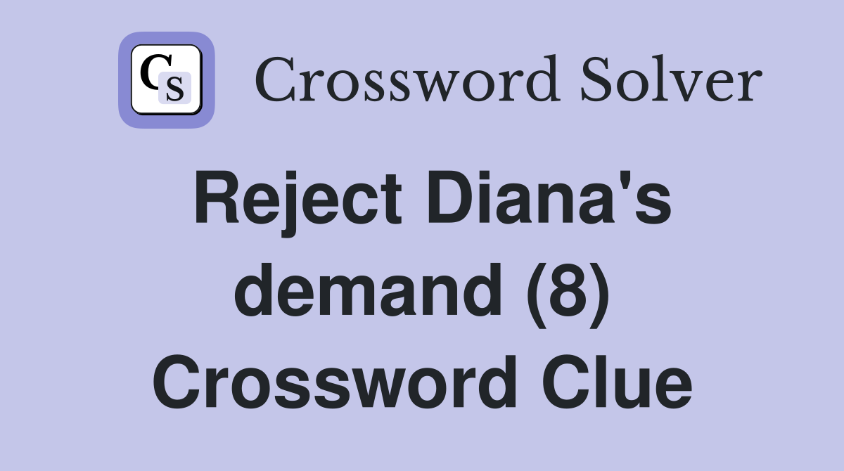 Reject Diana's demand (8) Crossword Clue