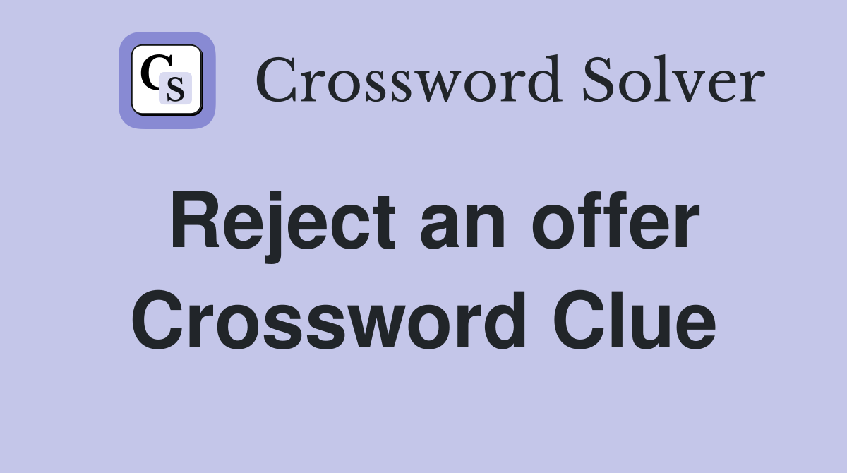 Reject an offer Crossword Clue