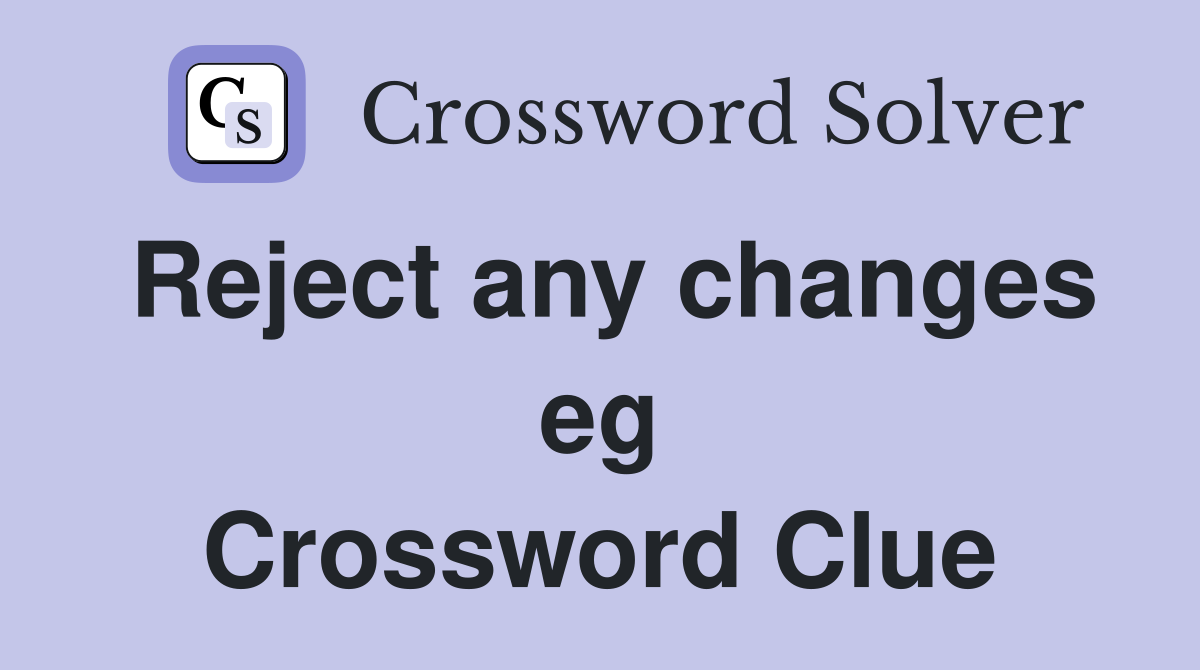 Reject any changes eg Crossword Clue