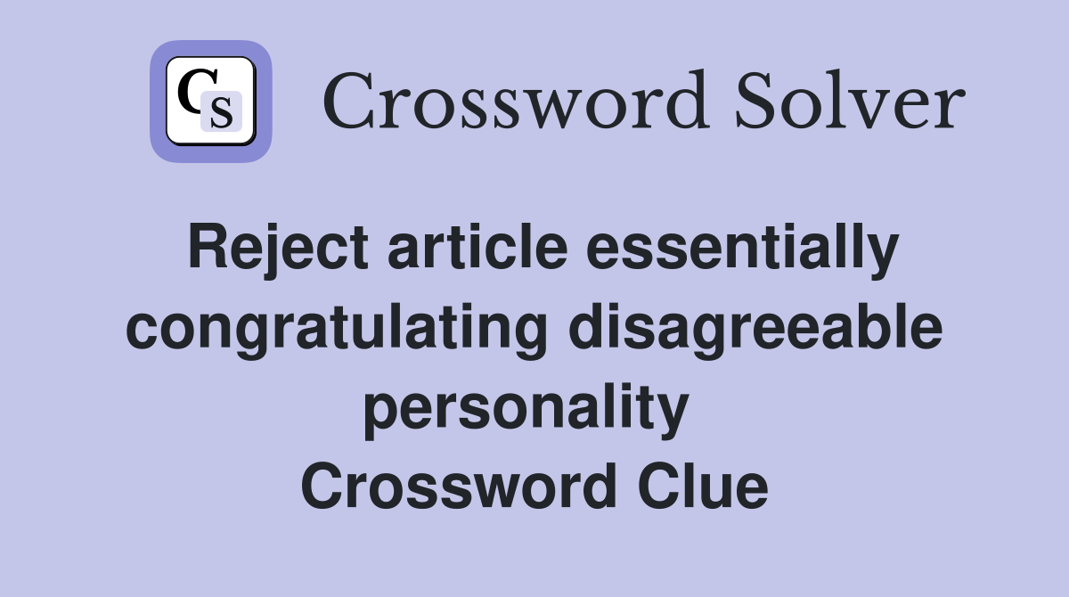 Reject article essentially congratulating disagreeable personality  Crossword Clue