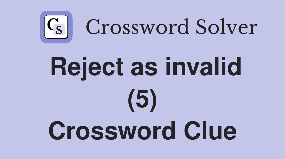 Reject as invalid (5) Crossword Clue