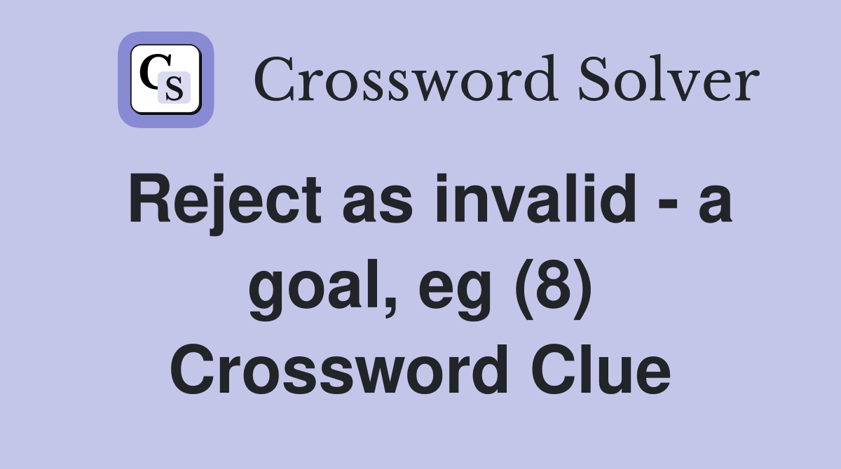 Reject as invalid - a goal, eg (8) Crossword Clue