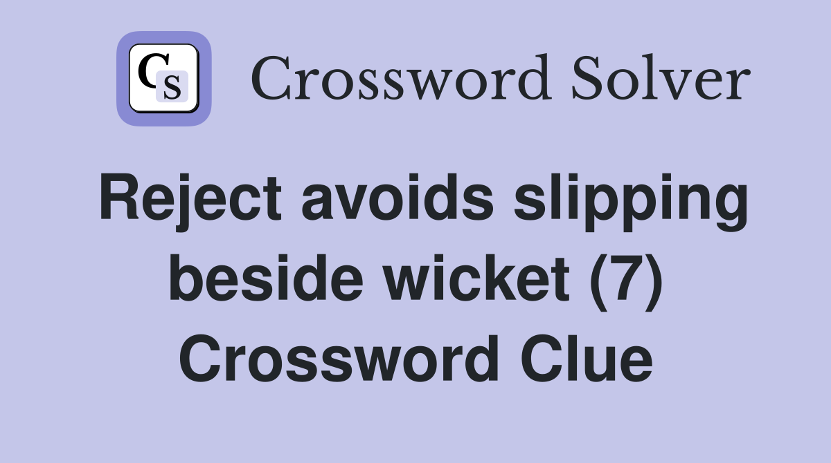 Reject avoids slipping beside wicket (7) Crossword Clue