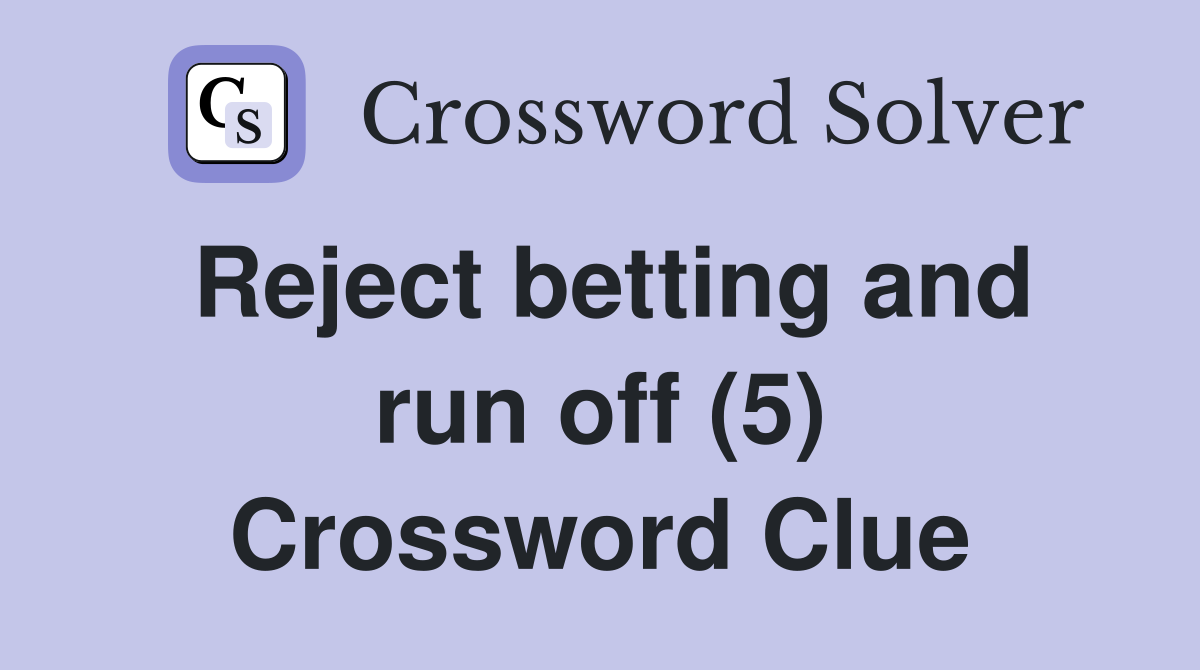 Reject betting and run off (5) Crossword Clue