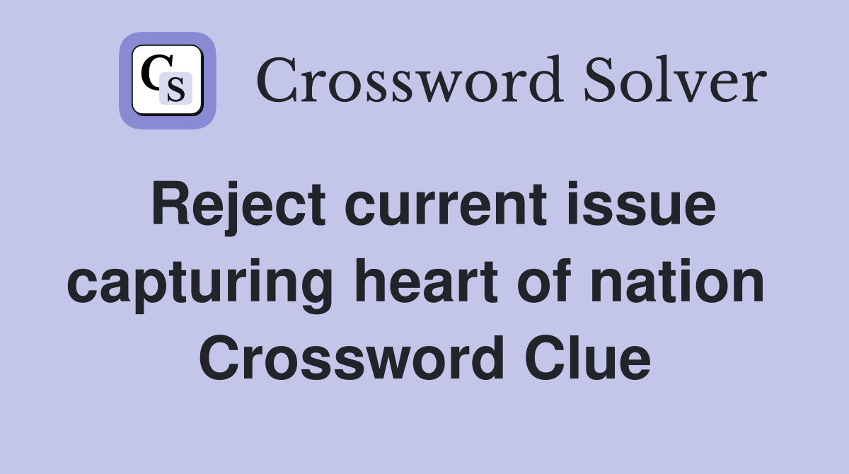Reject current issue capturing heart of nation  Crossword Clue