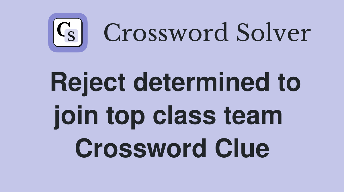 Reject determined to join top class team  Crossword Clue
