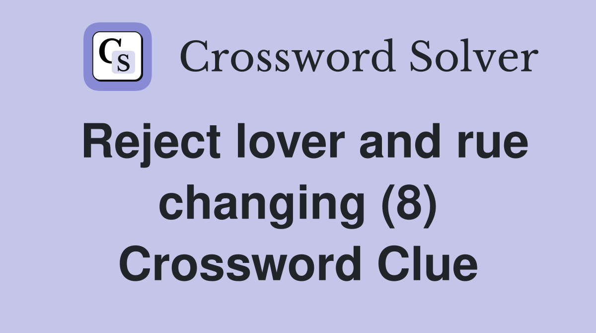 Reject lover and rue changing (8) Crossword Clue